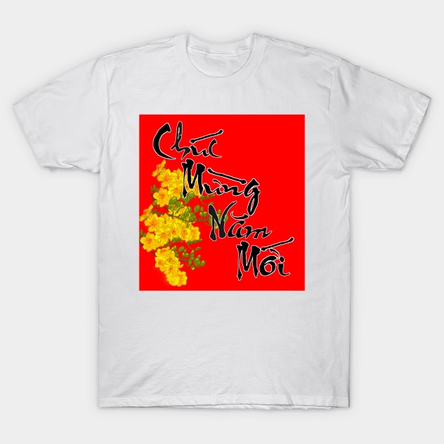 Hoa Mai Lunar New Year Calligraphy Chuc Mung Nam Moi T-Shirt by AZNSnackShop